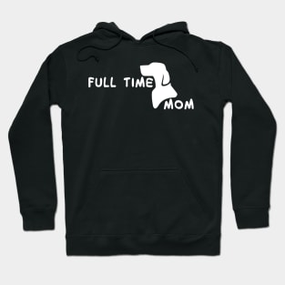 Fulltime Dog Mom : Dog Edition Hoodie